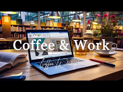 Coffee & Work Jazz Music ☕ Jazz Relaxing Music & Upbeat Spring Bossa Nova for Work, Study, Reading