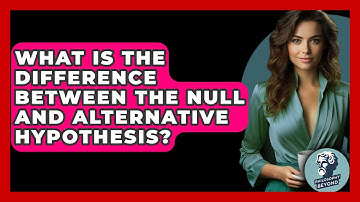 What Is The Difference Between The Null And Alternative Hypothesis? - Philosophy Beyond
