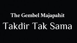 THE GEMBEL MAJAPAHIT - TAKDIR TAK SAMA