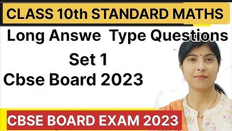 Class 10th Standard Maths || Long Answer Type Questions|| Set 1 Cbse Board 2023 ||Complete Solution 