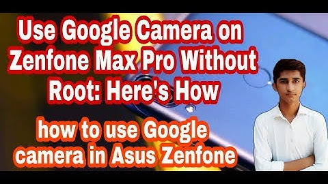 Now use Google Camera Use In Asus Zenfone max without root