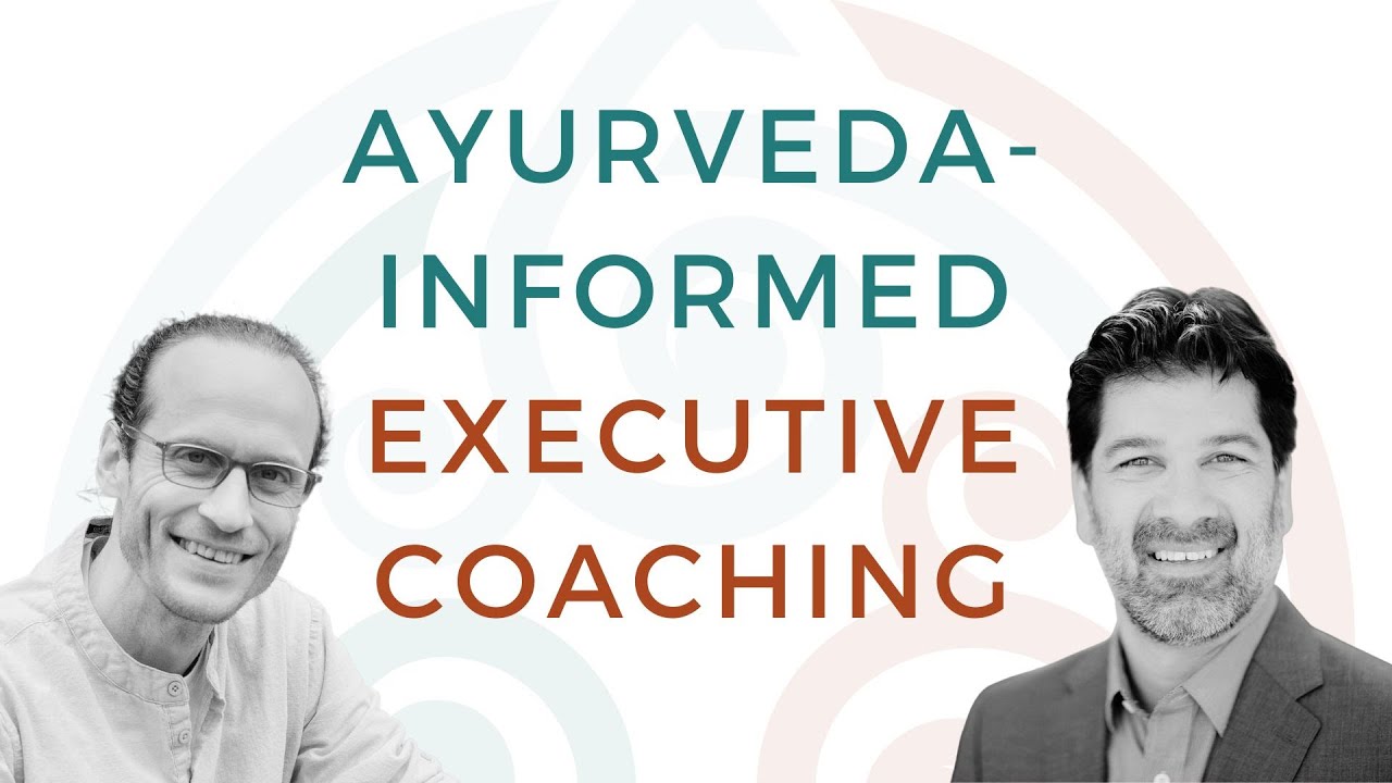 Ayurveda-Informed Executive Coaching with Vish Chatterji & Bill Hershey