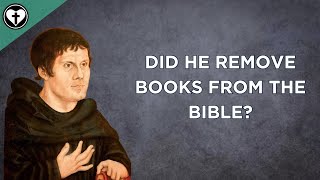 Did Luther Really Remove Books from the Bible?