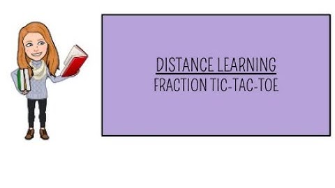 Distance Learning: Fraction Tic Tac Toe