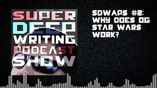 SDWAPS #2 - Why Does OG Star Wars Work?
