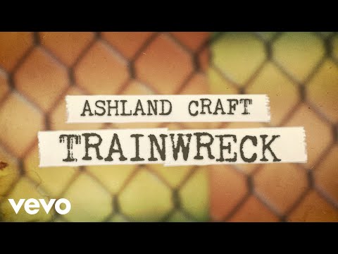 Ashland Craft - Trainwreck (Lyric Video)