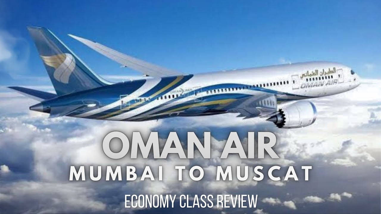 OMAN AIR | MUMBAI TO MUSCAT | ECONOMY CLASS | DETAILED REVIEW