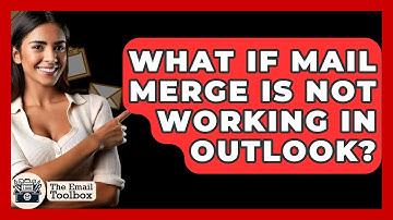 What If Mail Merge Is Not Working In Outlook? - TheEmailToolbox.com