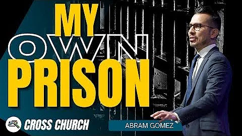 My Own Prison | Abram Gomez | Cross Church RGV