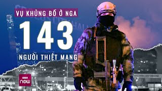 Toàn cảnh vụ khủng bố tại Nga: Có thể 143 người thiệt mạng, Đại sứ quán Việt Nam nói gì? | VTC Now