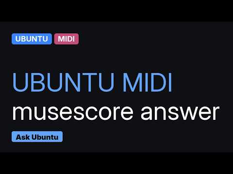 Ubuntu: How to use MIDI Keyboard with Musescore? (2 Solutions!!)