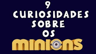 9 CURIOSIDADES SOBRE OS MINIONS