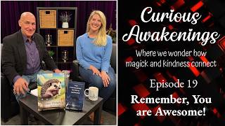 Curious Awakenings - EP19 - Remember, You are Awesome!