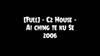 [Full Funkot] - C2 House - Ai Ching Te Ku Se 2006