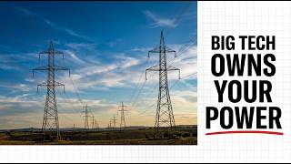 Big Tech's SHOCKING Power Grid Takeover Nobody's Talking About