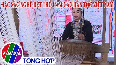 Chào buổi sáng (28/12/2020): Đặc sắc nghề dệt thổ cẩm các dân tộc Việt Nam