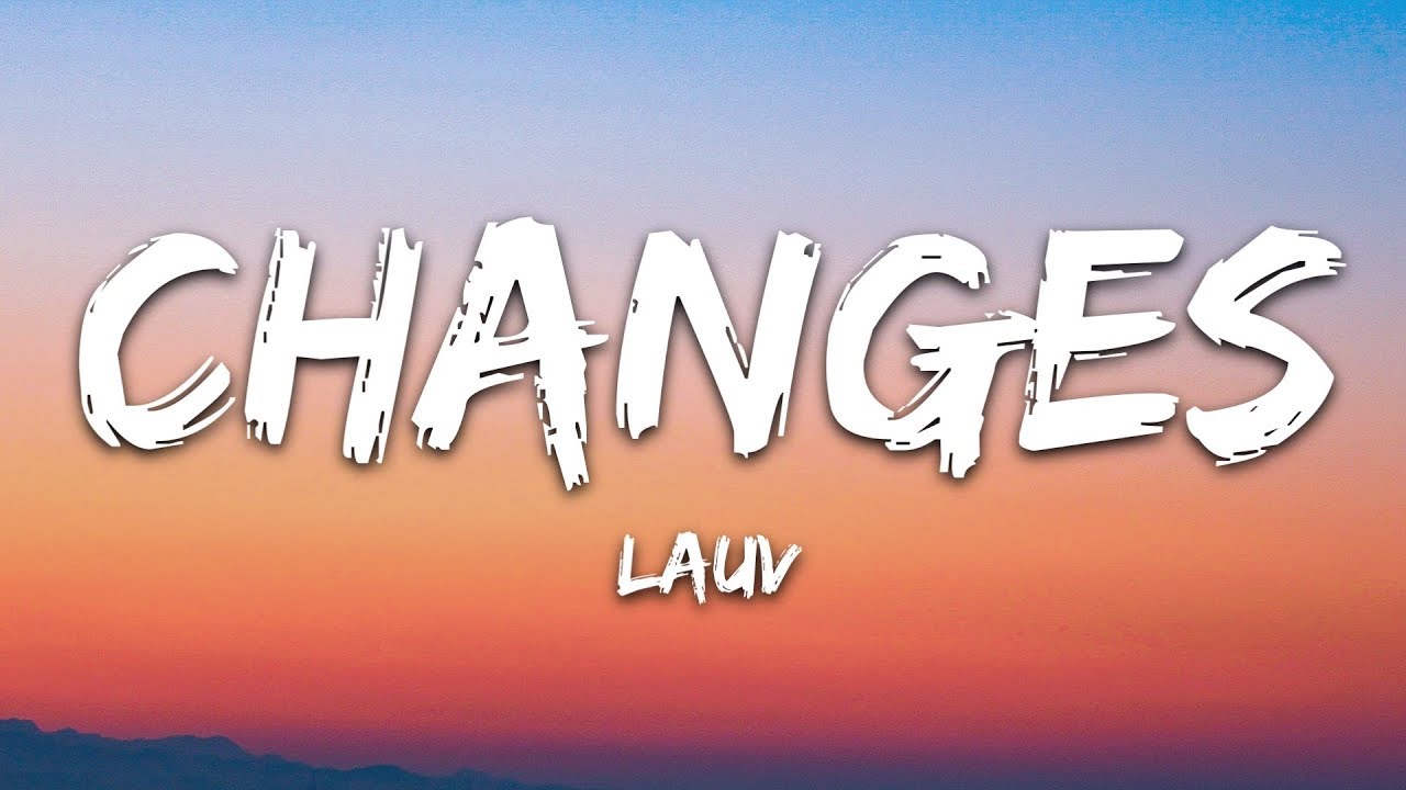 Lauv Changes Lyrics Youtube