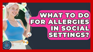What To Do For Allergies In Social Settings? - All About the Immune System