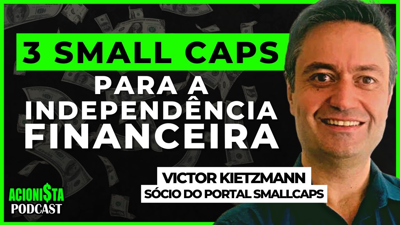 TOP 3 SMALL CAPS PARA INDEPENDÊNCIA FINANCEIRA part. VICTOR KIETZMANN | Acionista Podcast
