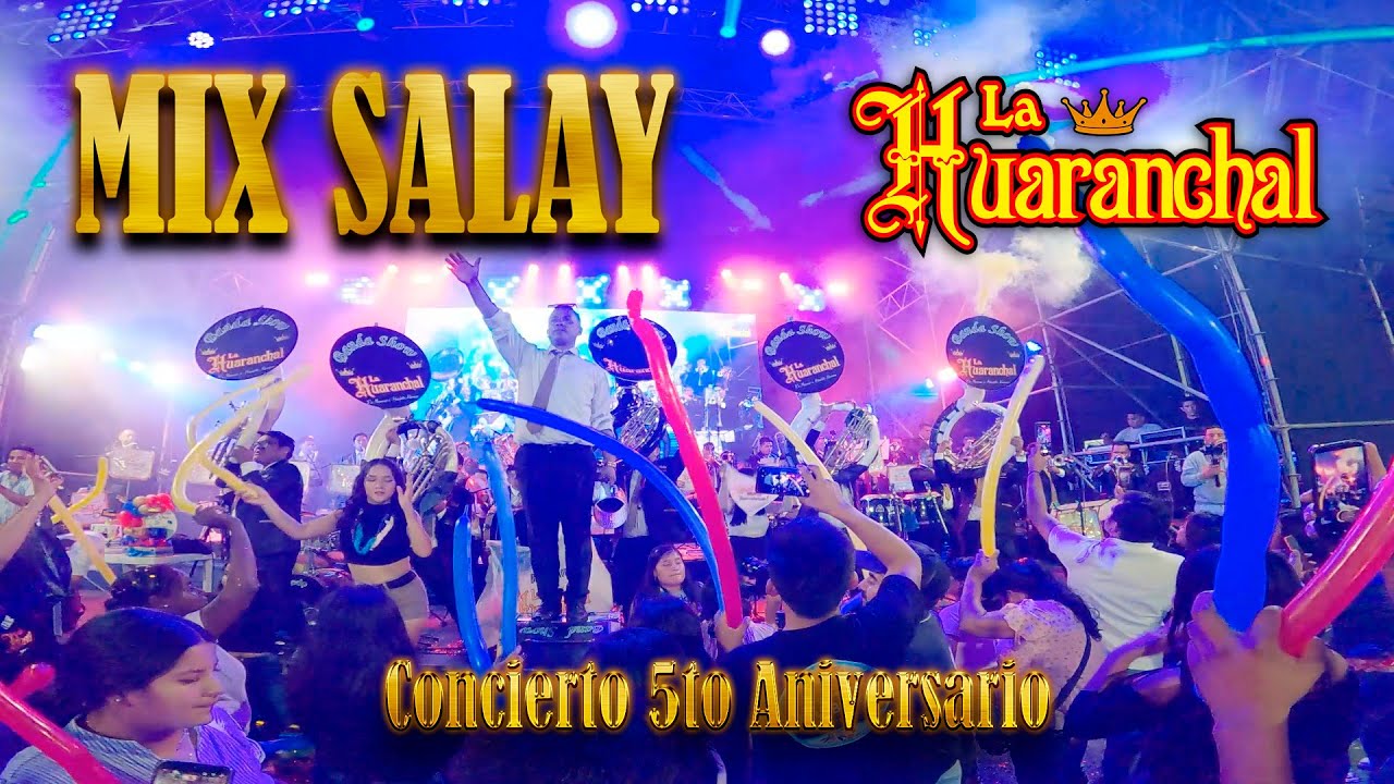 MIX SALAY - Banda Show La Huaranchal (Concierto 5to Aniversario)