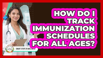 How Do I Track Immunization Schedules For All Ages? - Smart Steps to Wellness