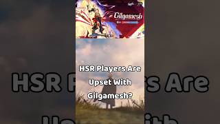 HSR Players Are Already Upset With Gilgamesh?!