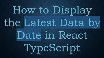 How to Display the Latest Data by Date in React TypeScript