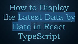 How to Display the Latest Data by Date in React TypeScript