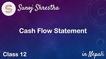 Cash Flow Statement - Class 12 - in Nepali by SUNOJ SHRESTHA