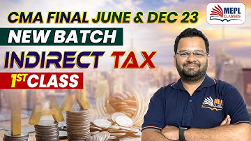 CMA Final June/Dec 23 | Indirect Tax New Batch - 1st Class | MEPL- Pratik Neve