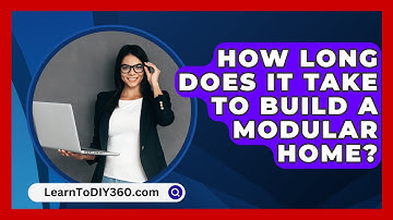 How Long Does It Take To Build A Modular Home? - LearnToDIY360.com