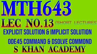 MTH643 Lec 13: Using dsolve and ode45 Commands in MATLAB (New) | MTH643 | EXPLICIT | IMPLICIT SOL...