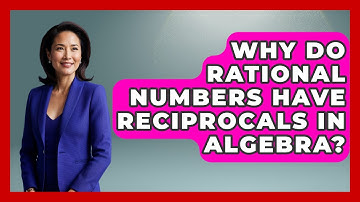 Why Do Rational Numbers Have Reciprocals In Algebra? - Your Algebra Coach