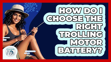 How Do I Choose The Right Trolling Motor Battery? - Chasing Big Fish