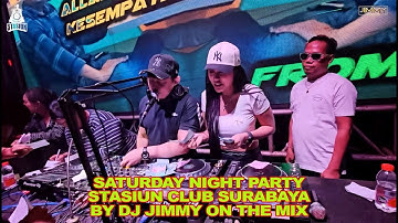 SATURDAY NIGHT PARTY STASIUN CLUB SURABAYA BY DJ JIMMY ON THE MIX