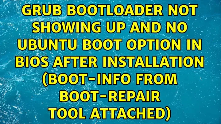 Grub bootloader not showing up and no Ubuntu boot option in BIOS after installation (boot-info...