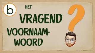 Vragen Over Vragende Voornaamwoorden? Begrepen.be - Woordleer 9.4