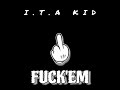 I.T.A KID - F^CK’EM (Official Audio)