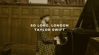 so long, london: taylor swift (piano rendition)