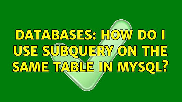 Databases: How do I use subquery on the same table in MySQL? (3 Solutions!!)