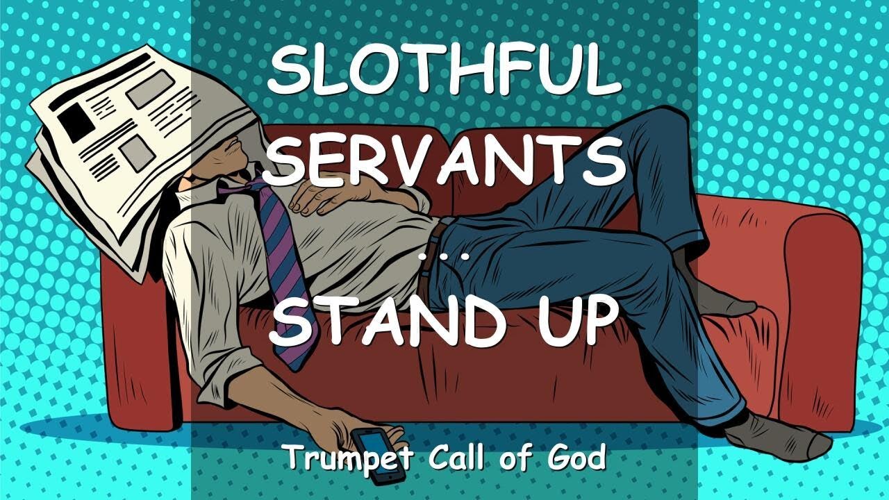 SLOTHFUL SERVANTS... STAND UP! ❤️ TRUMPET CALL OF GOD