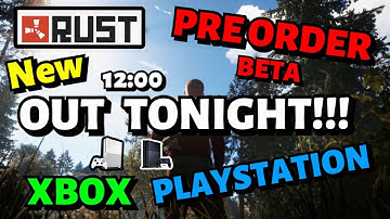 RUST BETA CONSOLE OUT TONIGHT!!! NEWS UPDATE Out Now CONSOLE PREORDER BETA (Possible Release Date)