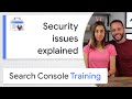 Security issues explained - Google Search Console Training