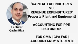 Subsequent Expenditure | Capital vs Revenue Expenditure For Property Plant and Equipment | PPE Lec 2