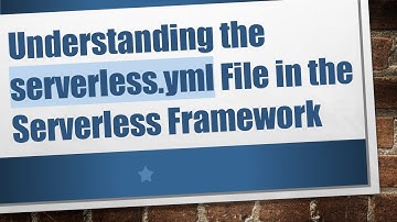 Understanding the serverless.yml File in the Serverless Framework