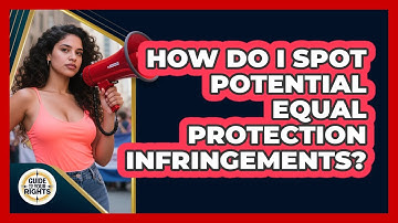 How Do I Spot Potential Equal Protection Infringements?