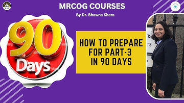 How to prepare for part 3 in 90 days?   Best Easy Courses by Bhawna Khera MRCOG Part 3 MRCOG Part 2