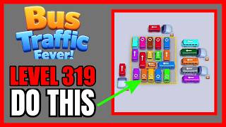 Bus Traffic Fever! Level 319 No Hint First Try Solution | 🚌 How to Beat