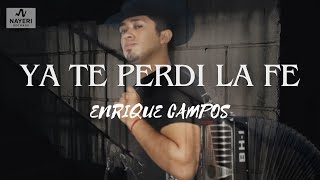 Enrique Campos - Ya Te Perdi La Fe  [En Vivo]