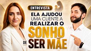 ENTREVISTA: ELA AJUDOU UMA CLIENTE A REALIZAR O SONHO DE SER MÃE